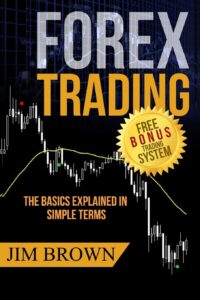 Forex Trading The Basics Explained in Simple Terms by Jim Brown