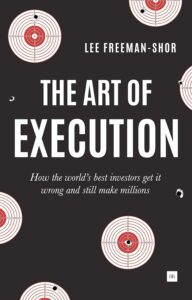 The Art of Execution How the world's best investors get it wrong and still make millions in the markets